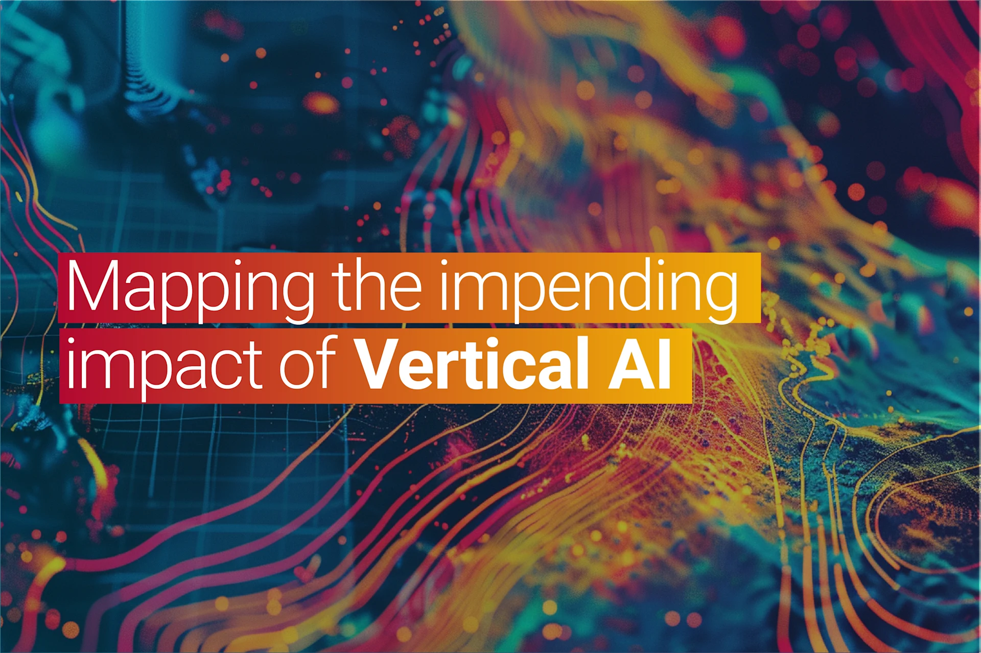 Vibrant digital artwork with swirling lines and colors, highlighting the theme "Mapping the impending impact of Vertical AI."