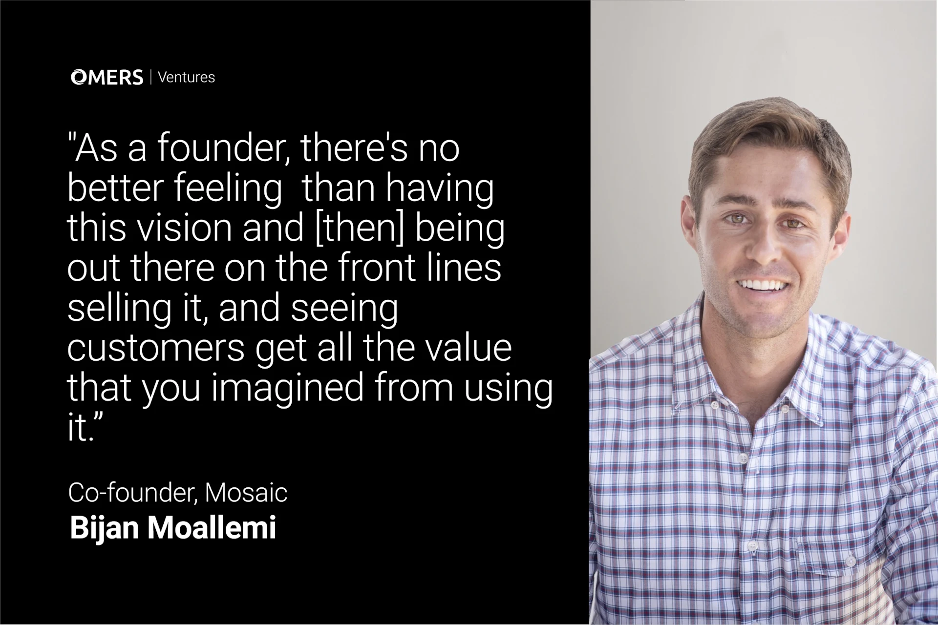 Bijan Moallemi, Co-founder of Mosaic, smiling and wearing a checkered shirt next to a quote about the rewarding feeling of seeing customers benefit from a founder’s vision and hard work, shared by OMERS Ventures.