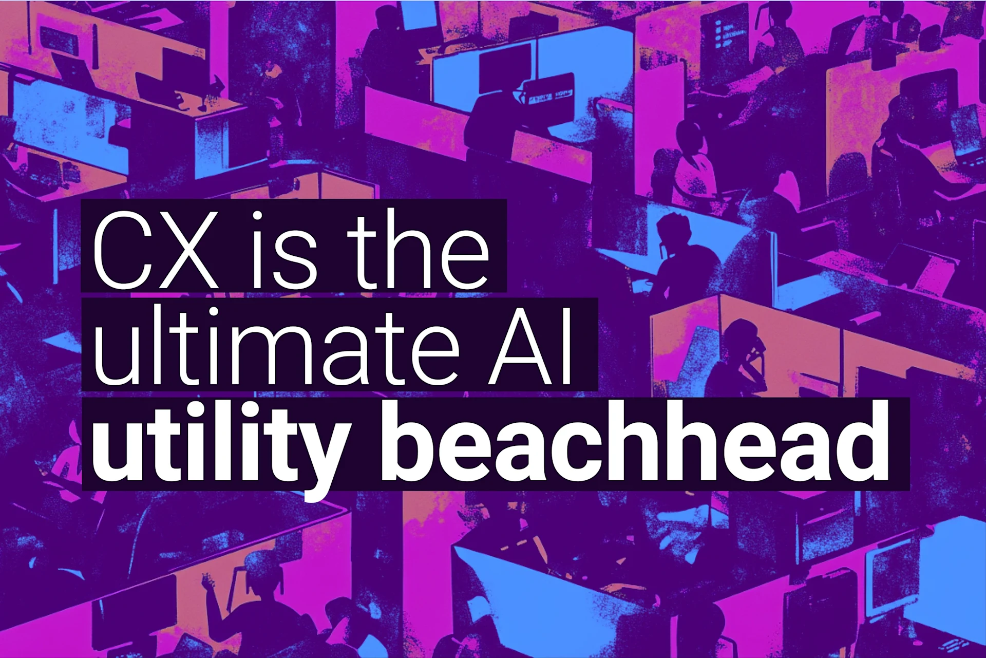 Abstract digital artwork depicting a futuristic customer experience (CX) call center with AI-powered workstations. The image features silhouetted workers at computer desks, illuminated by neon pink, purple, and blue lighting. The overlaid text reads: ‘CX is the ultimate AI utility beachhead’ in bold, high-contrast typography.