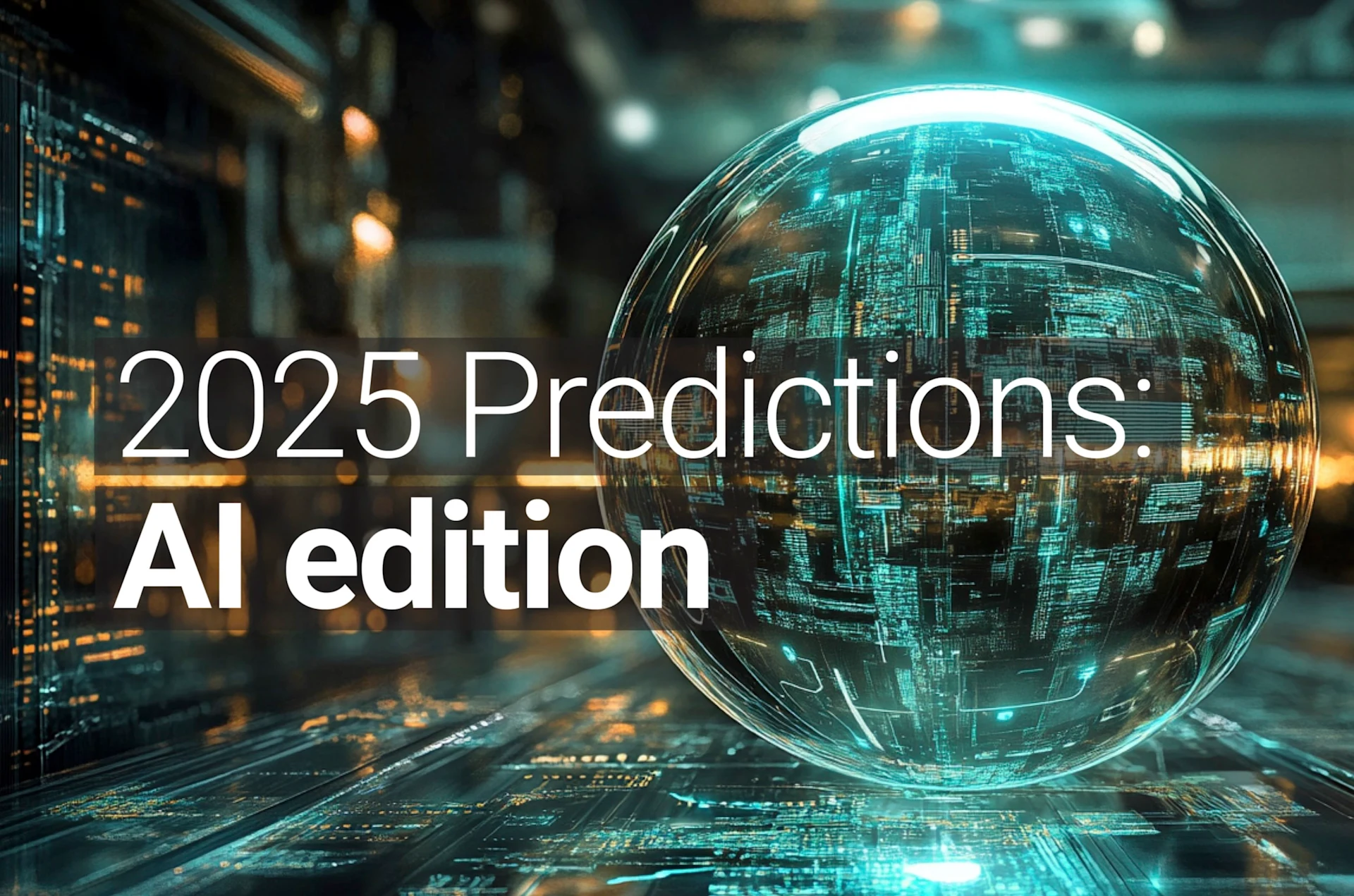 A futuristic crystal or glass sphere sitting on what appears to be a circuit board surface, with '2025 Predictions: AI edition' text overlaid. The sphere reflects and refracts technological patterns in cyan/blue tones, and the background has blurred bokeh lighting effects