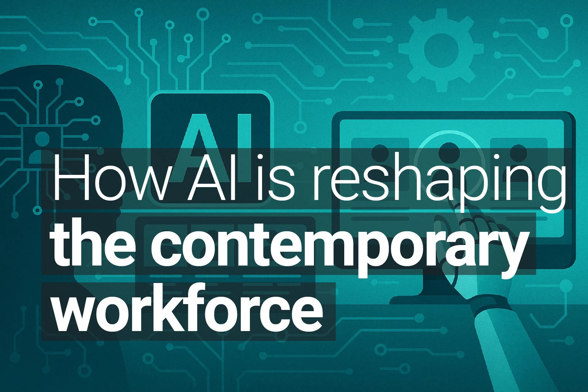 Graphic showing a robotic hand interacting with a computer screen and a silhouette of a human head with circuitry patterns, overlaid with the text 'How AI is reshaping the contemporary workforce' in bold white and teal letters.