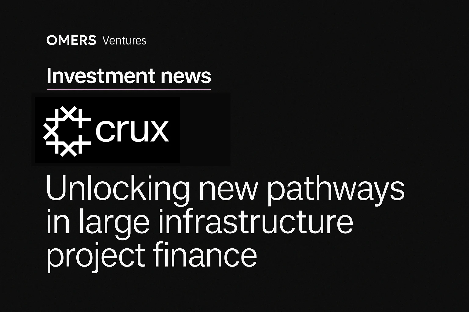 OMERS Ventures investment announcement graphic featuring the Crux logo and the headline ‘Unlocking new pathways in large infrastructure project finance’ on a black background with white and magenta text.