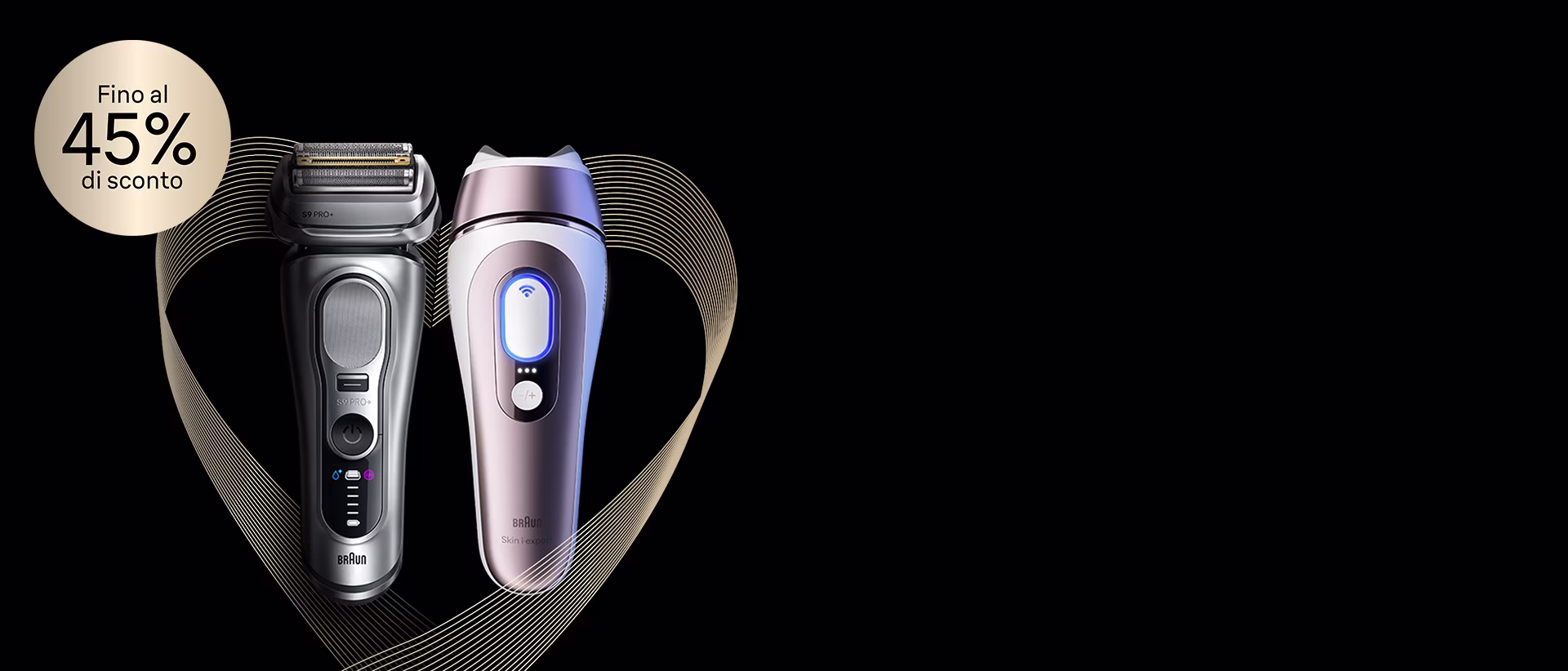 Immagine che mostra la promozione offerte di San Valentino. Nell’immagine è presente la Luce Pulsata Braun Skin i·expert e il Rasoio elettrico Braun Series 9 Pro+  con sconti fino al 45%