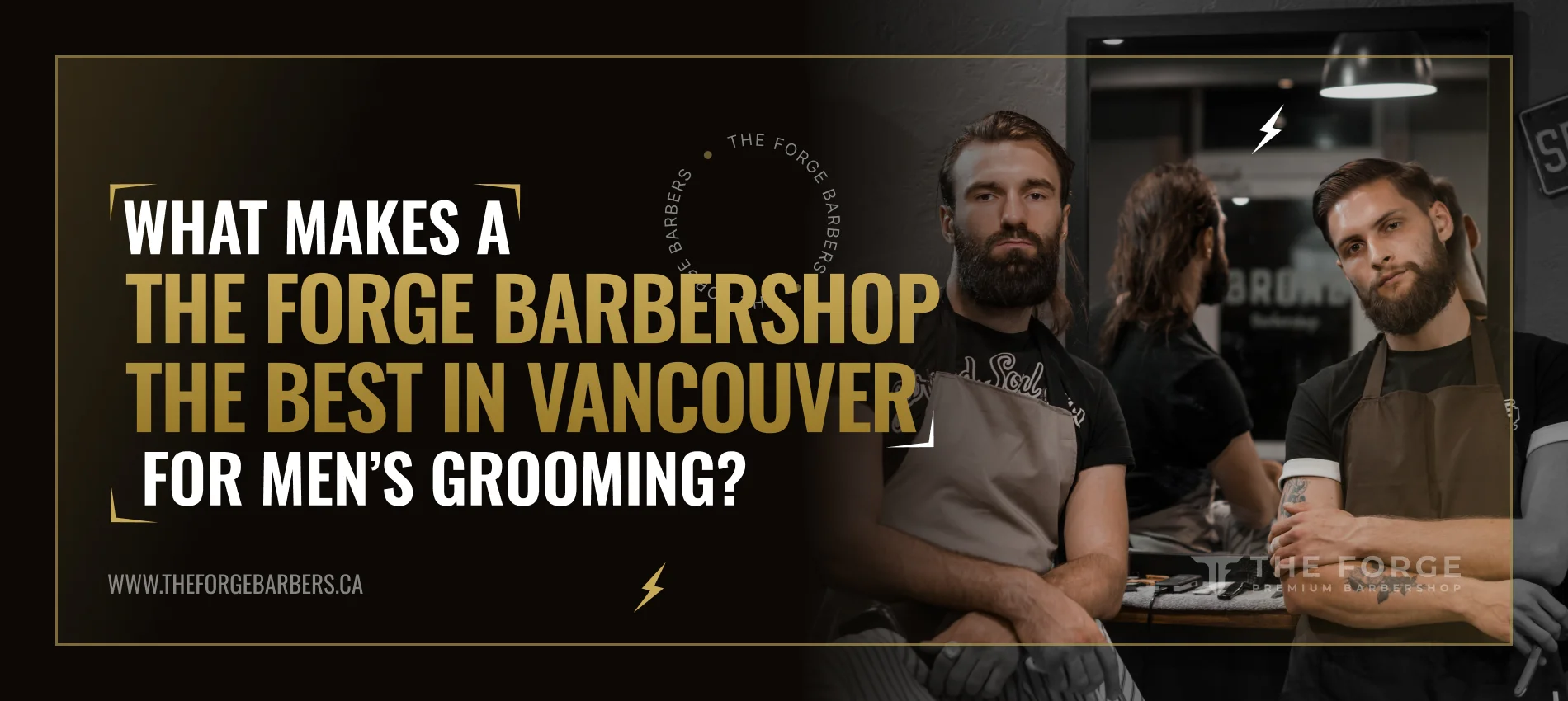 What Makes The Forge Barbershop the Best in Vancouver for Men’s Grooming?