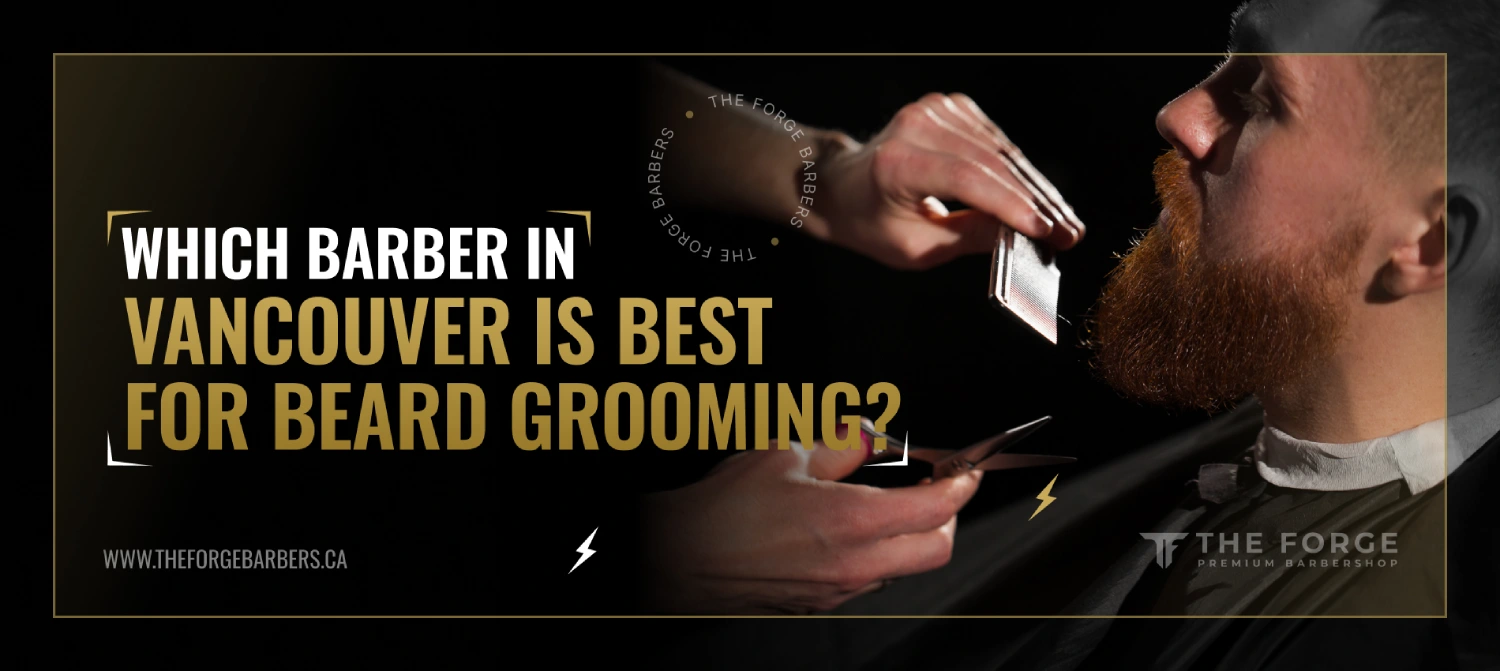 Which Barber in Vancouver Is Best for Beard Grooming?