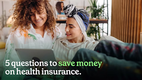 Two people looking at a laptop. Text reads: 5 health insurance questions that could save you money Two people looking at a laptop. Text reads: 5 health insurance questions that could save you money