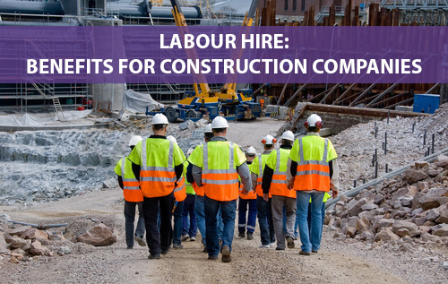 Benefits of Using Labour Hire: Construction Companies