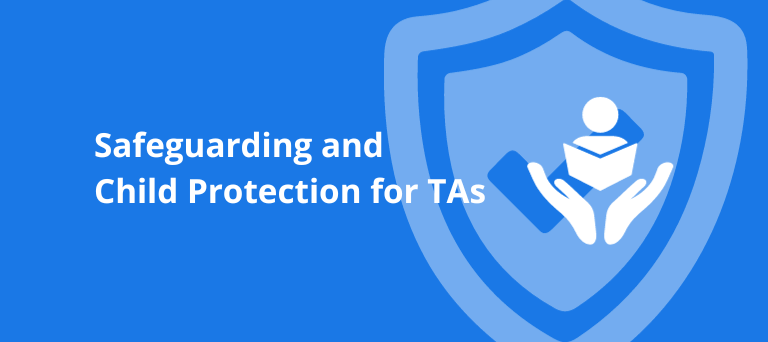 Safeguarding and Child Protection as a  TA