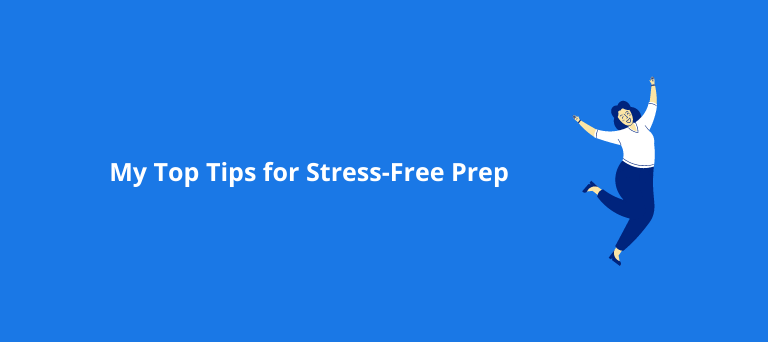 My Top Tips for Stress-Free Prep