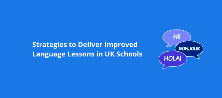Strategies to Deliver Improved Language Lessons in UK Schools