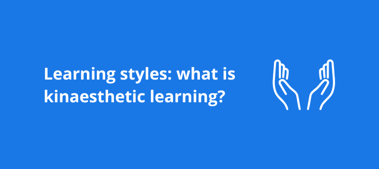 Learning styles: What is kinaesthetic learning? 