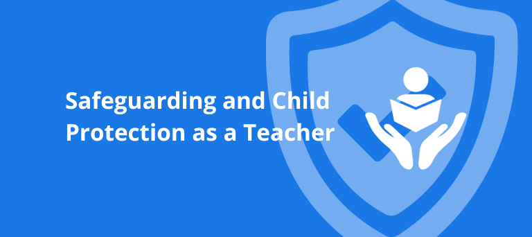 Safeguarding and Child Protection as a Teacher