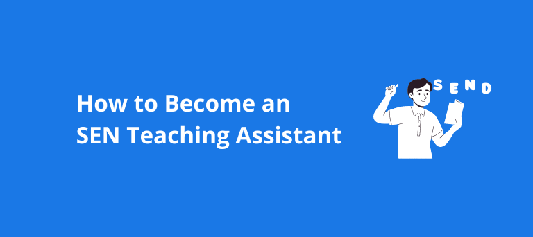 Step-by-Step Guide: How to Become an SEN Teaching Assistant
