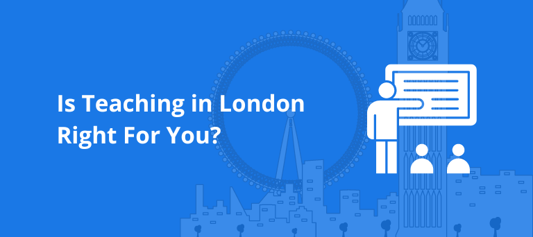 Is Teaching In London Right For Me?