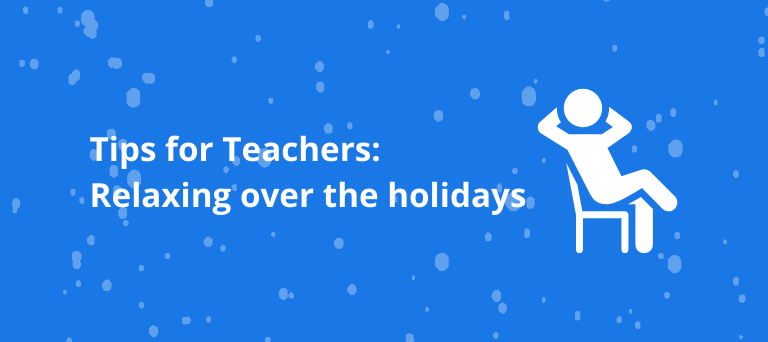10 Tips for Teachers Relaxing Over the Holidays
