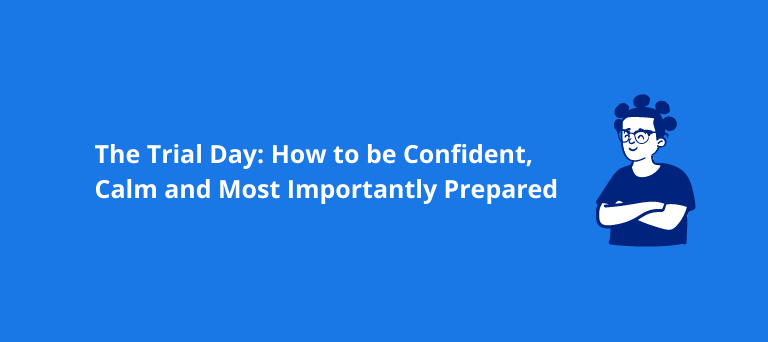 The Trial Day: How to be Confident, Calm and Most Importantly Prepared