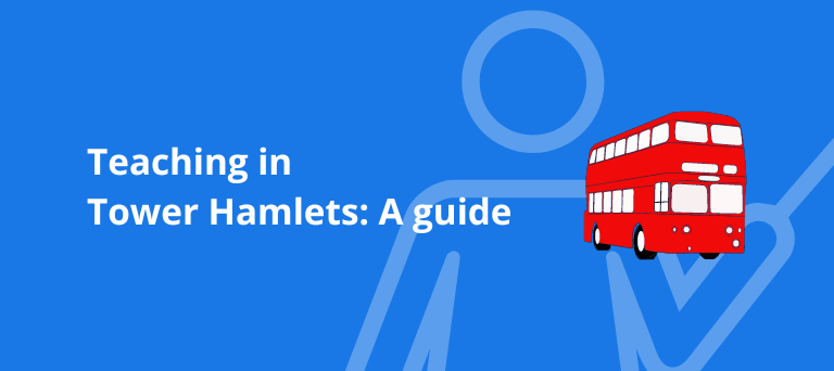 Teaching in Tower Hamlets: A guide