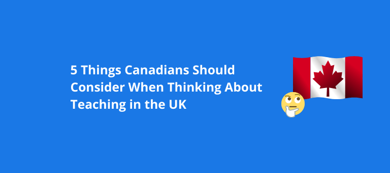 5 Things Canadians Should Consider When Thinking About Teaching in the UK