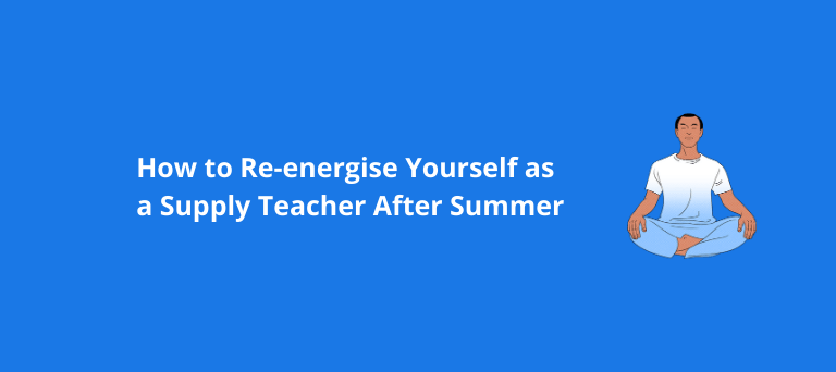 How to Re-energise Yourself as a Supply Teacher After Summer
