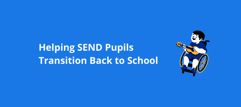 Helping SEND Pupils Transition Back to School