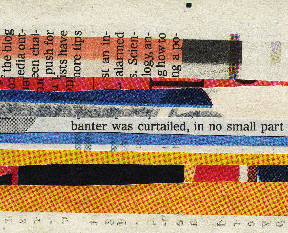 Image of a cut and collaged newspaper with horizontal stripes of color and text, visible is the sentence "band was curtailed, in no small part."
