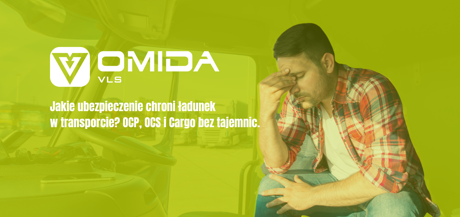 Jakie ubezpieczenie chroni ładunek w transporcie? OCP, OCS i Cargo bez tajemnic. | Omida VLS