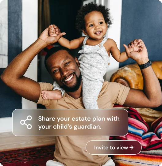 A parent lifting a smiling toddler, with a Trust & Will prompt to share the estate plan with a child’s guardian.
