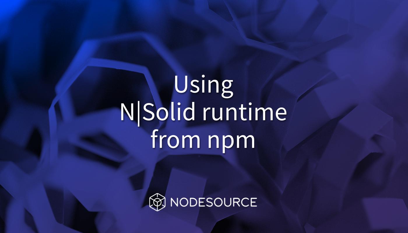 nsolid-runtime-from-npm
