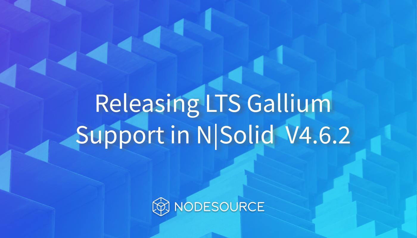 Releasing-LTS-Gallium-Support-in-N|Solid-V.4.6.2