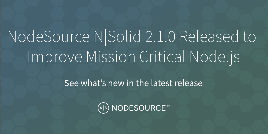 nodesource-n-solid-2-1-0-released-to-improve-mission-critical-node-js
