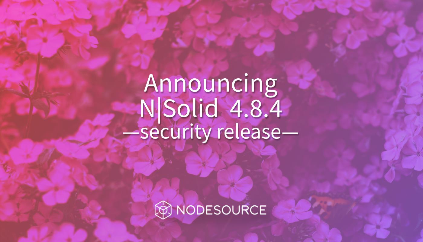 N|Solid v4.8.4 is now available