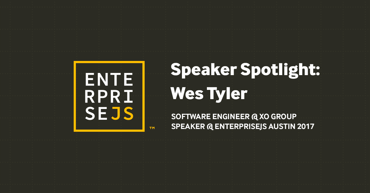 enterprise-js-speaker-spotlight-wes-tyler-of-xo-group