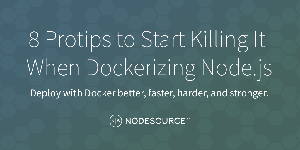 8-protips-to-start-killing-it-when-dockerizing-node-js