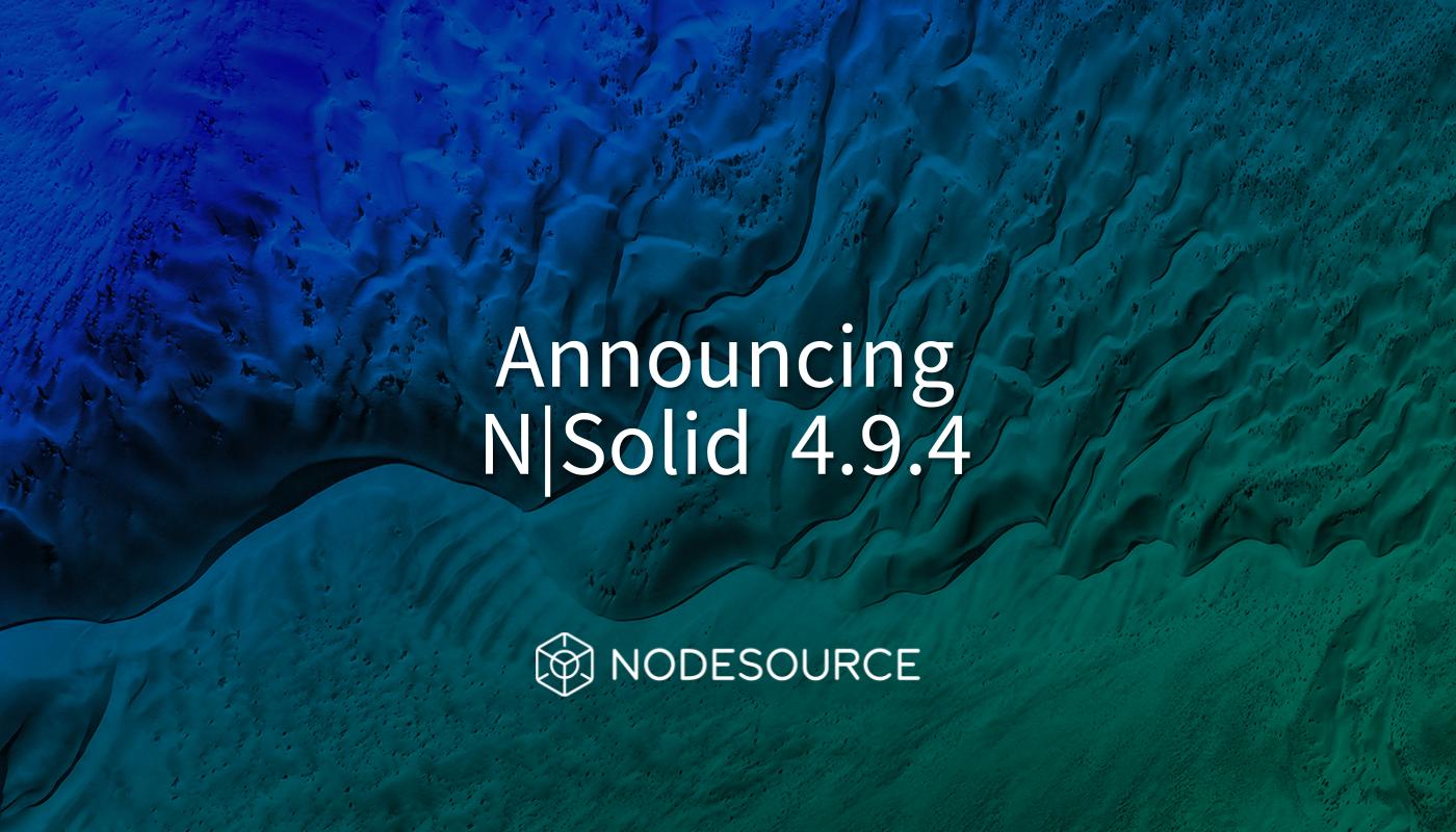 N|Solid v4.9.4 is now available