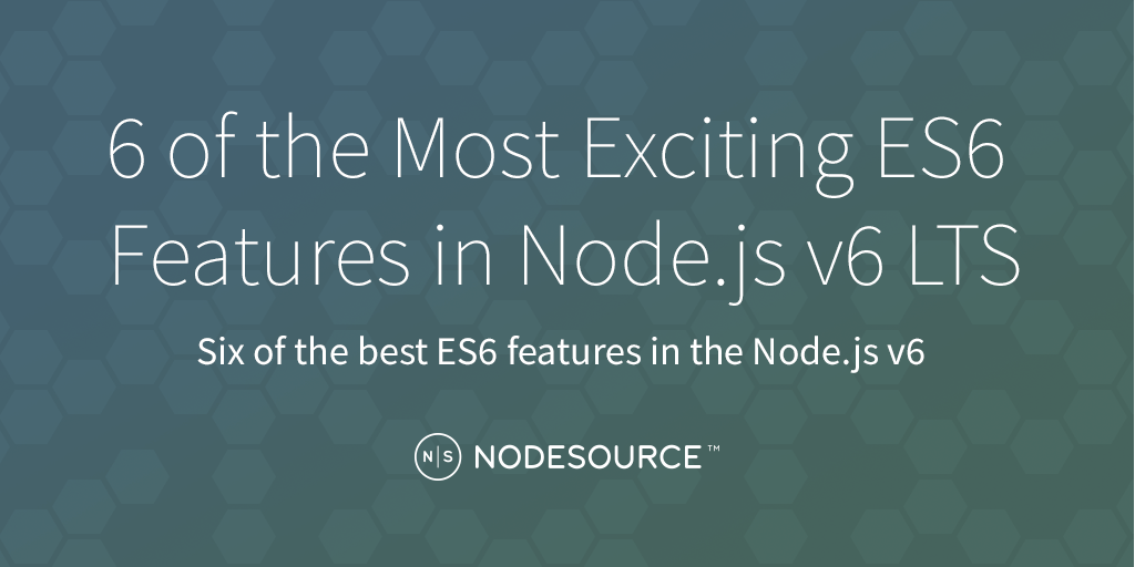 six-of-the-most-exciting-es6-features-in-node-js-v6-lts