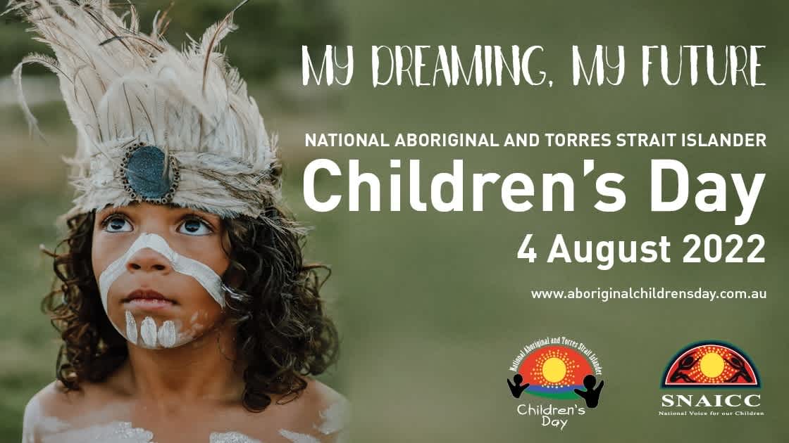 Green background with an image of an Aboriginal boy with shoulder-length brown curly hair. he is wearing white face paint and a headdress made of feathers. Text reads 'My Dreaming, My Future. National Aboriginal and Torres Strait Islander Children's Day. 4 August 2022.
