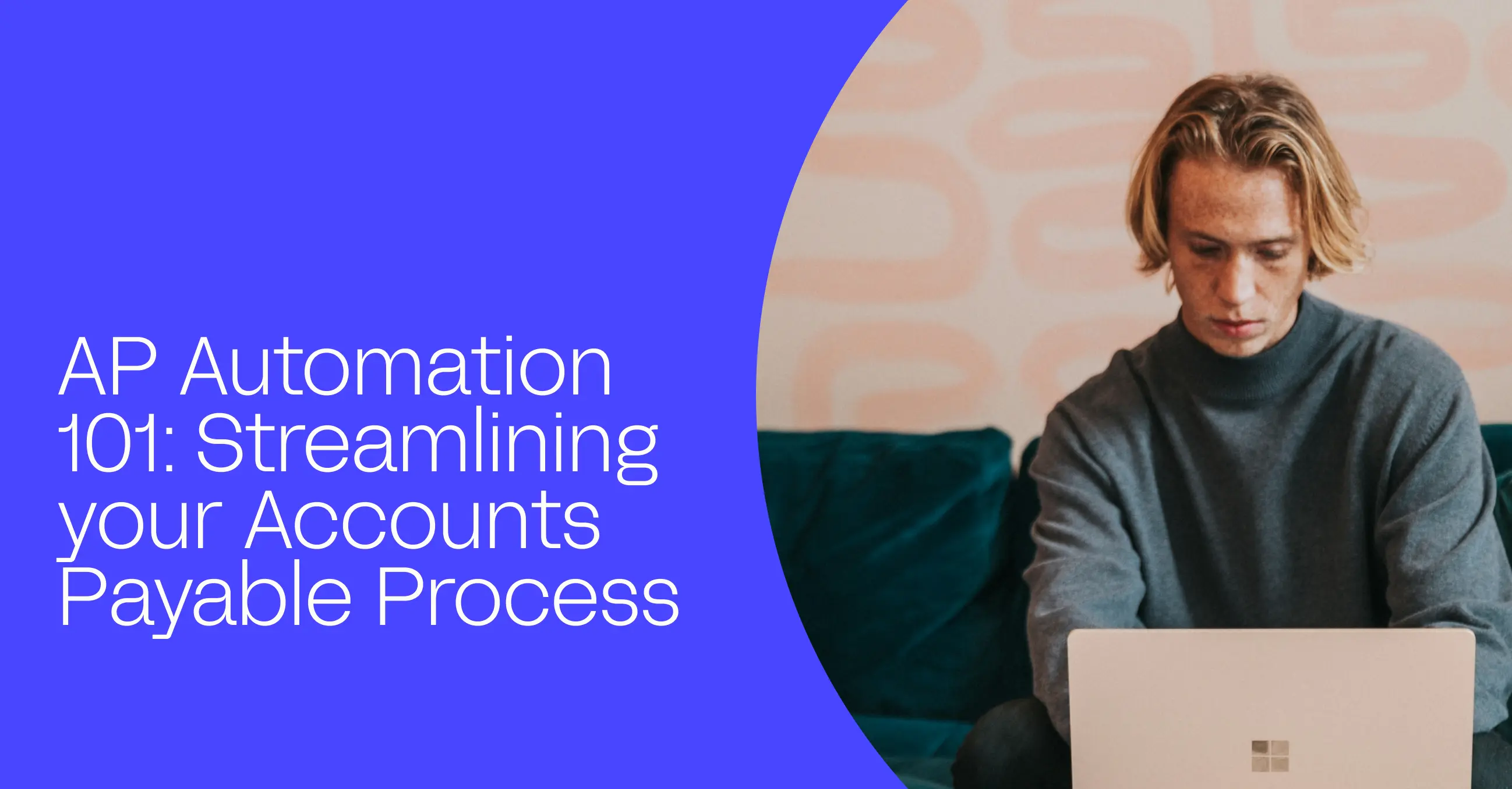 AP Automation 101: Streamlining your Accounts Payable process