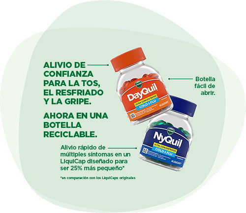 DayQuil & NyQuil: Alivio de confianza para la tos, el resfriado y la gripe. Ahora en una botella reciclable. Alivio rápido de múltiples síntomas en un LiquiCap diseñado para ser 25% más pequeño* (*en comparación con los LiquiCaps originales).