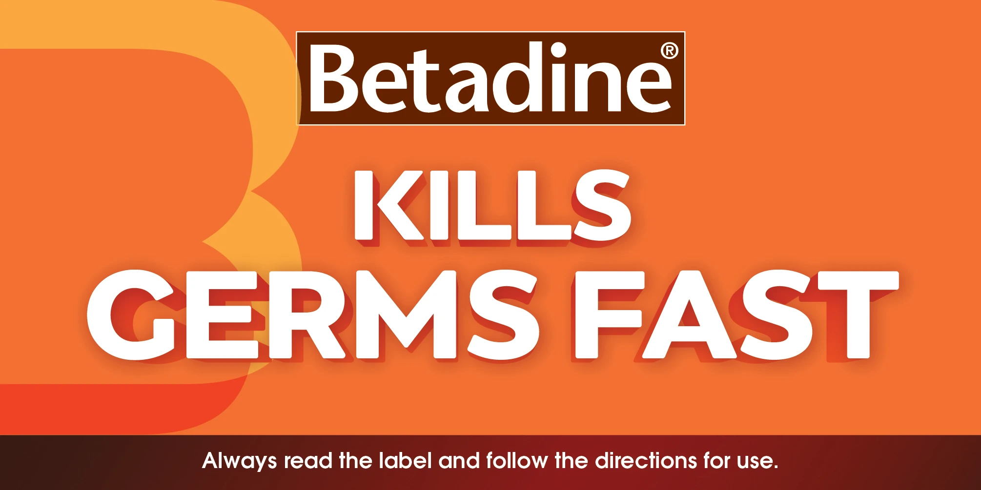 Betadine skills germs fast. Always read the label and follow the directions for use.