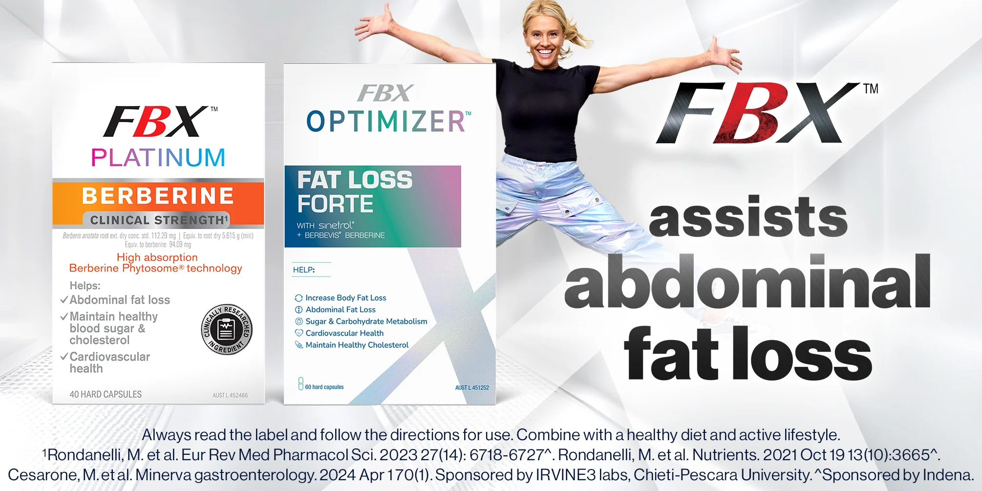 FBX helps reduce body + belly fat. Always read the label and follow the directions for use. Combine with a healthy diet and active lifestyle.