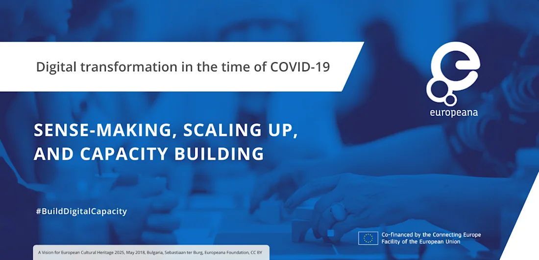 Banner image with the text: "Digital transformation in the time of COVID-19. Sense-making, scaling up, and capacity building. Europeana." Includes EU co-financing and #BuildDigitalCapacity.