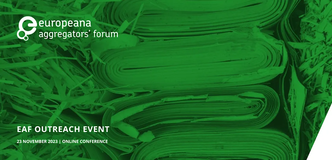 Stacks of paper in straw with a green overlay with the text Europeana Aggregators’ Forum Outreach Event 23 November 2023