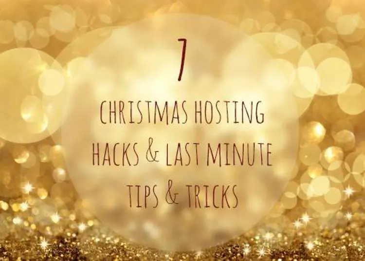 7 Holiday Hosting Hacks & Last Minute Tips & Tricks