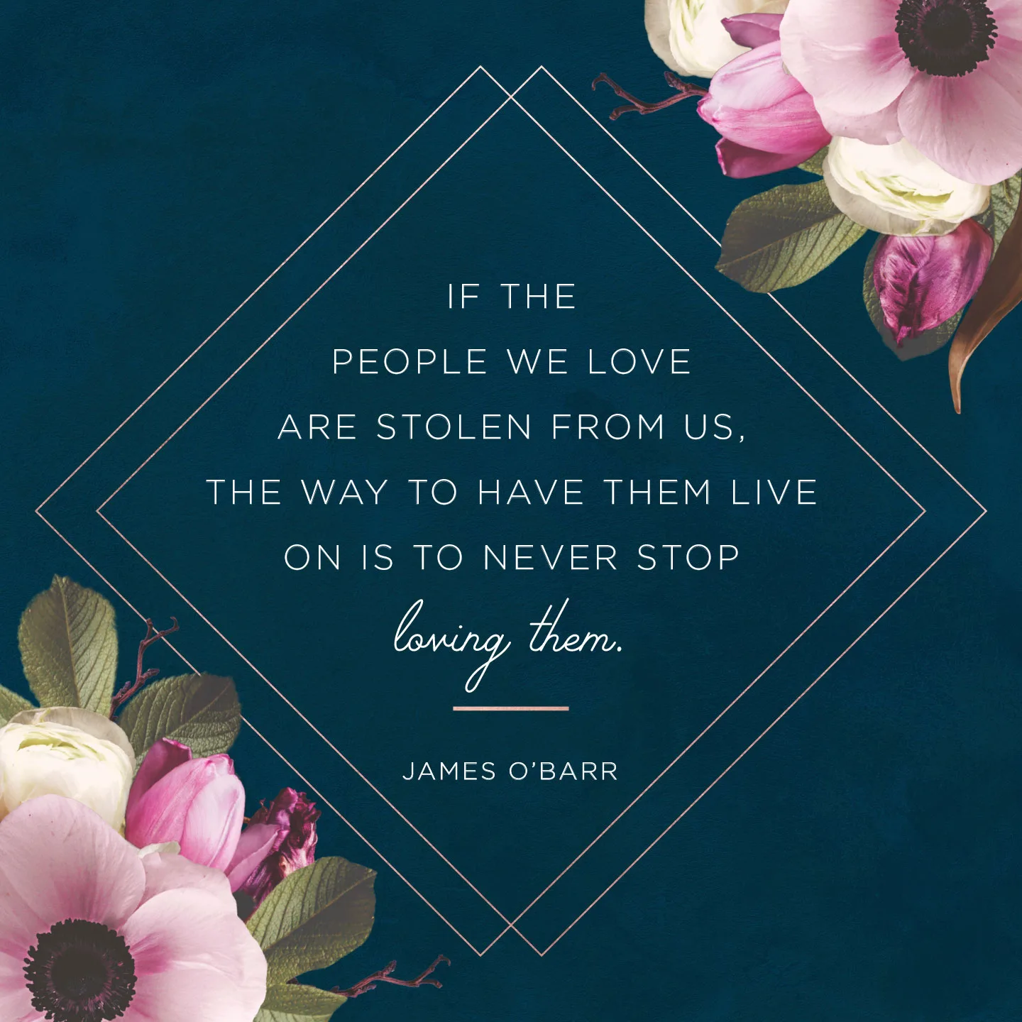 If the people we love are stolen from us, the way to have them live on is to never stop loving them. Quote by James O'Barr.