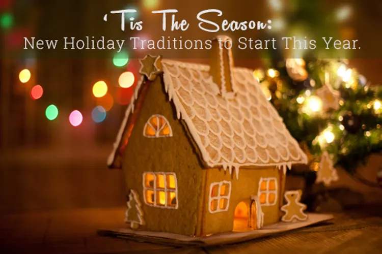 ‘Tis the Season: New Holiday Traditions to Start This Year