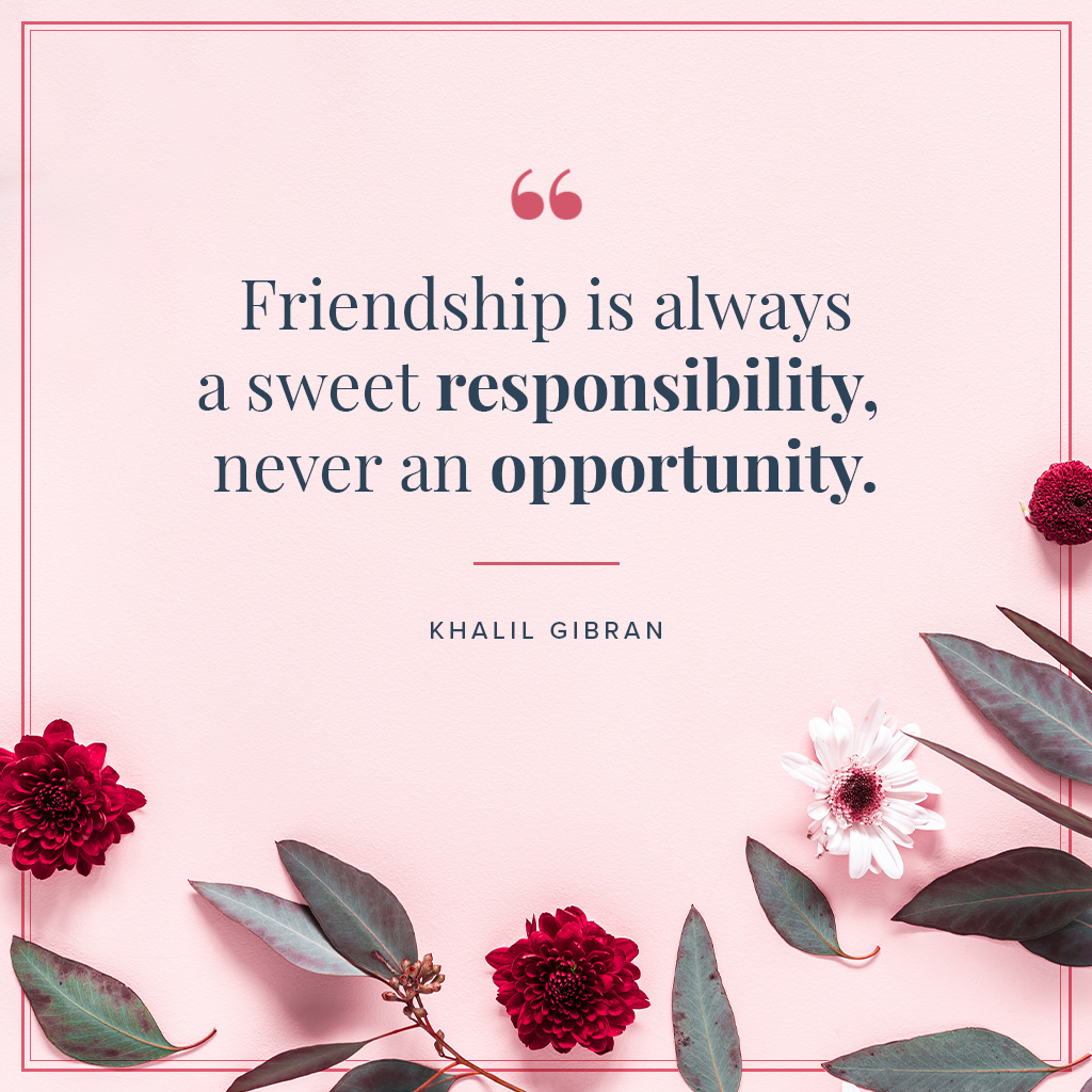 Friendship is always a sweet responsibility, never an opportunity quote by Khalil Gibran on pink background with flowers