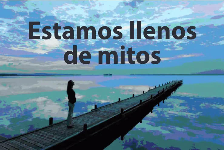 Estamos llenos de mitos