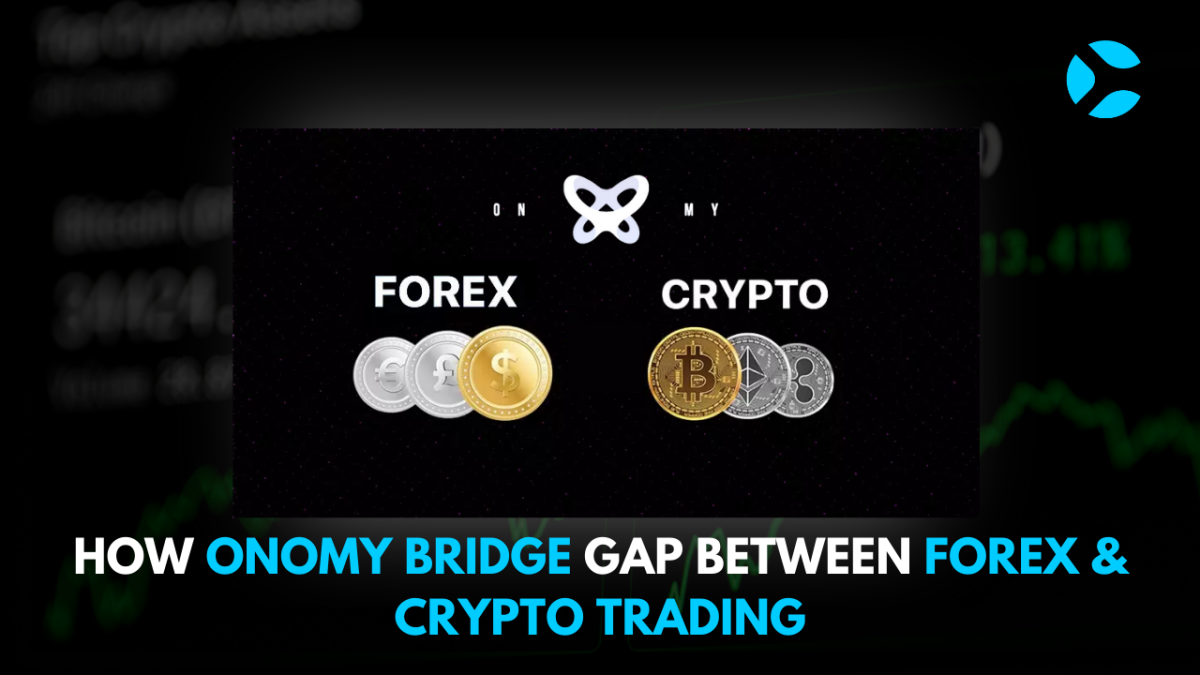 HOW ONOMY BRIDGE GAP BETWEEN FOREX & CRYPTO TRADING - CoinSoMuch