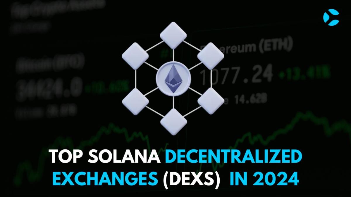 Top Solana Decentralized Exchanges (DEXs) to Consider in 2024
