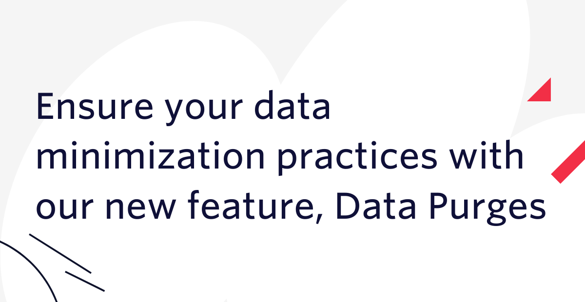 Ensure your data minimization practices with our new feature, Data ...